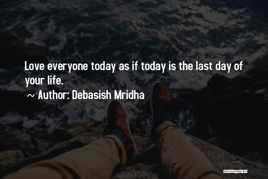 Last Day Of Your Life Quotes By Debasish Mridha