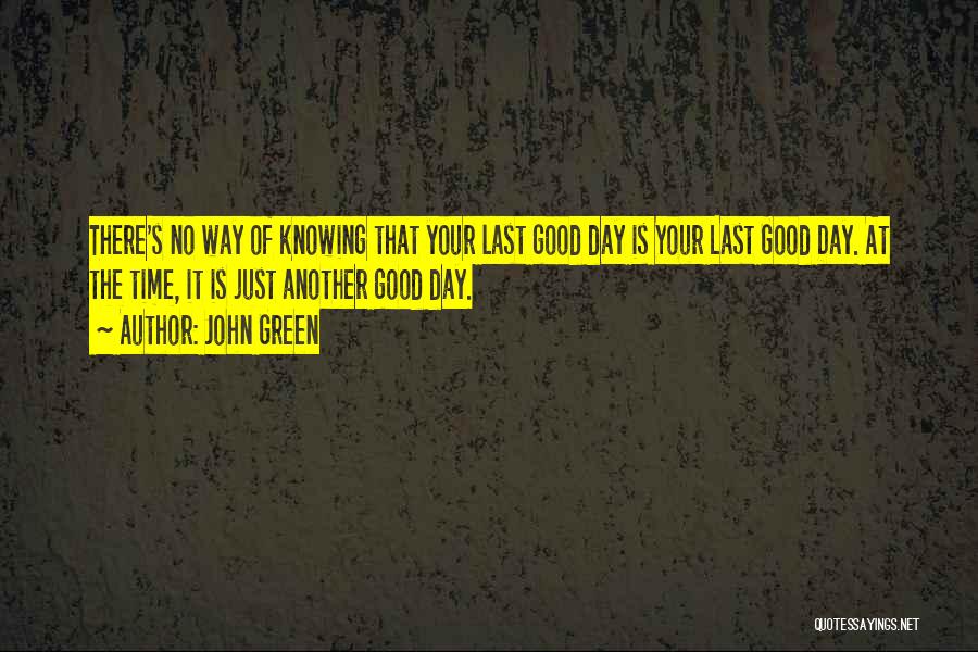 Last Day Of Your Life Quotes By John Green