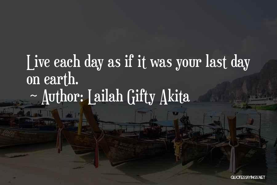 Last Day Of Your Life Quotes By Lailah Gifty Akita