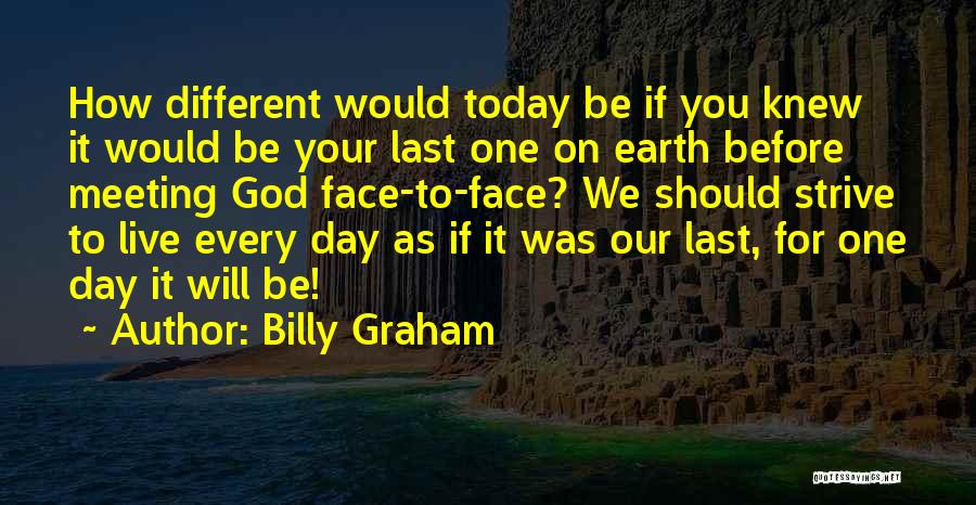 Last Day On Earth Quotes By Billy Graham