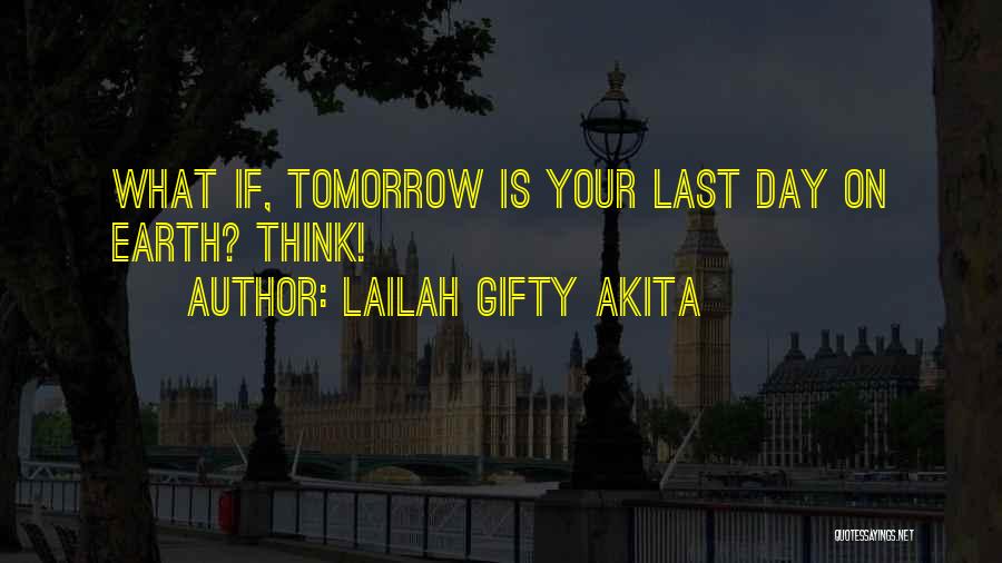 Last Day On Earth Quotes By Lailah Gifty Akita