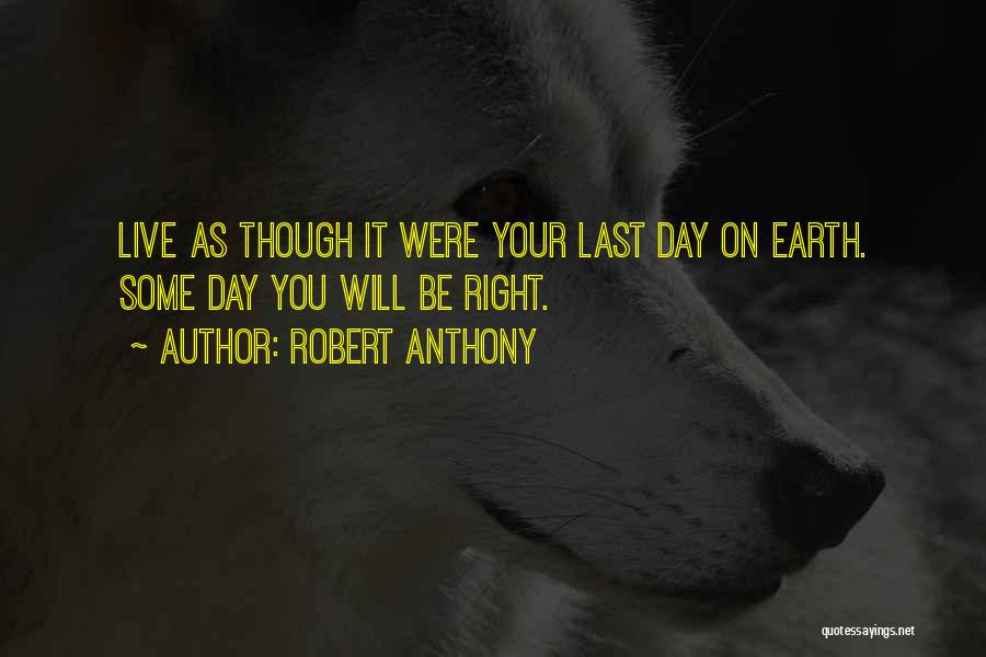 Last Day On Earth Quotes By Robert Anthony