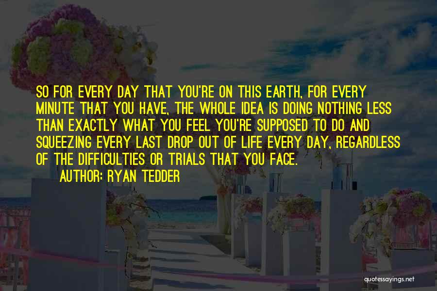 Last Day On Earth Quotes By Ryan Tedder