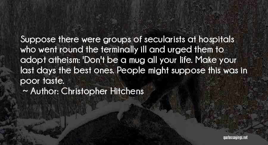 Last Days Of Life Quotes By Christopher Hitchens