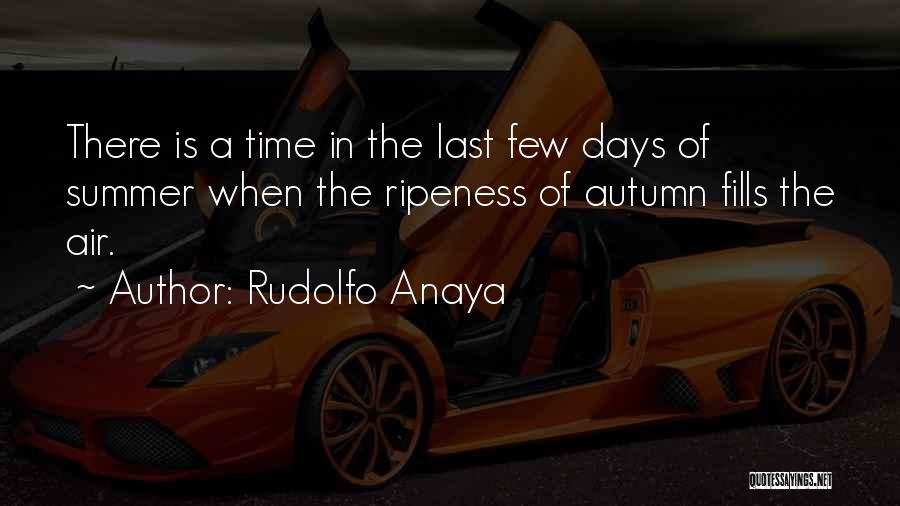 Last Few Days Of Summer Quotes By Rudolfo Anaya