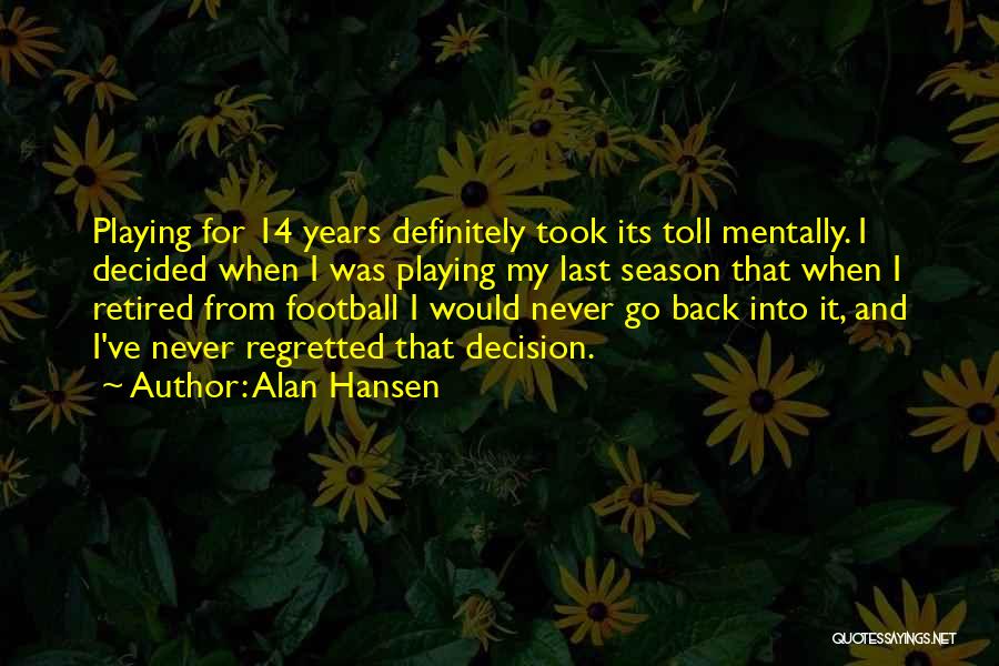 Last Football Season Quotes By Alan Hansen