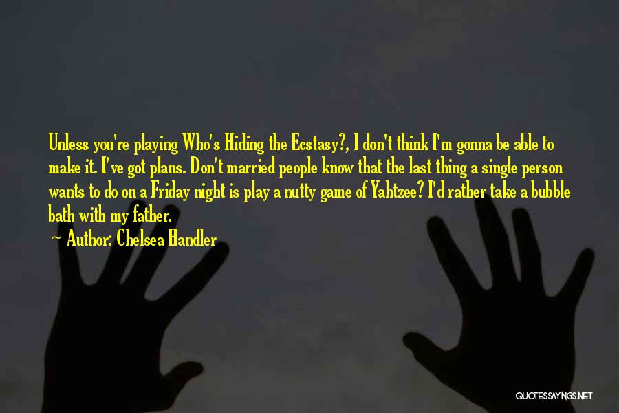 Last Friday Night Quotes By Chelsea Handler