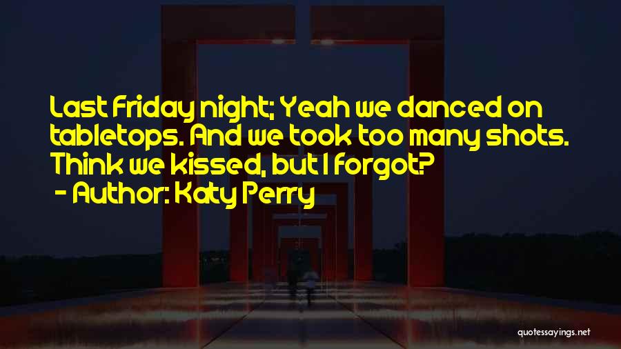 Last Friday Night Quotes By Katy Perry