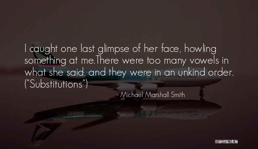 Last Glimpse Quotes By Michael Marshall Smith Last Glimpse Quotes By Michael Marshall Smith