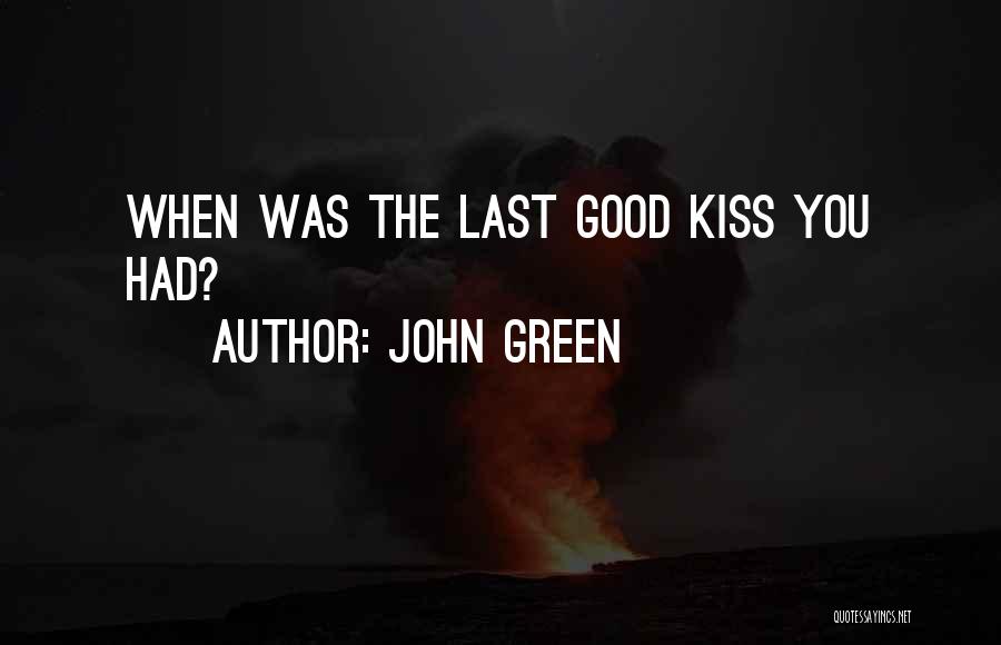 Last Good Kiss Quotes By John Green