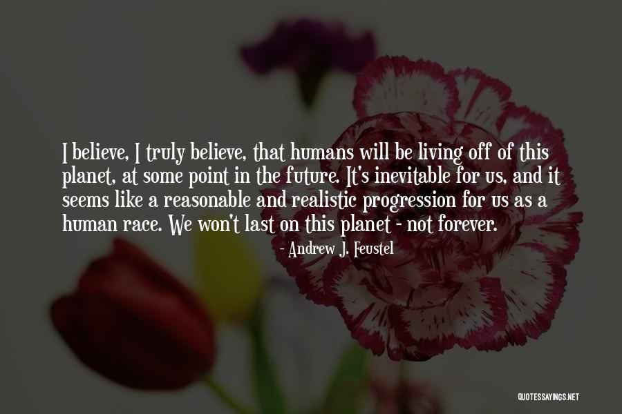 Last Humans Quotes By Andrew J. Feustel Last Humans Quotes By Andrew J. Feustel