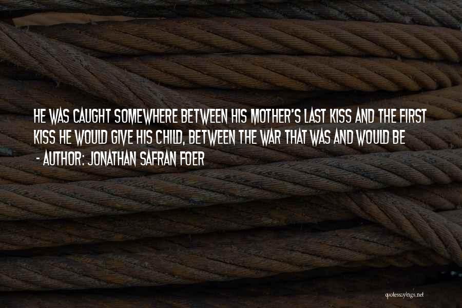 Last Kiss Quotes By Jonathan Safran Foer