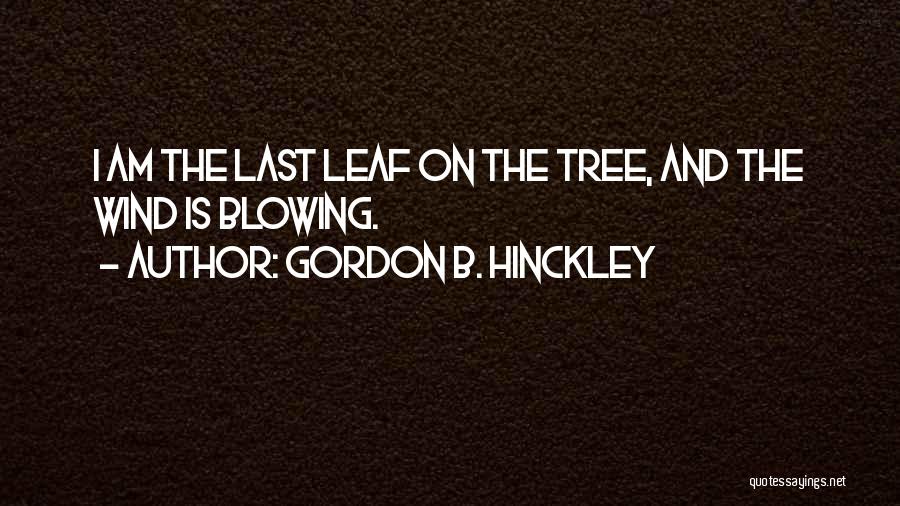 Last Leaf Quotes By Gordon B. Hinckley