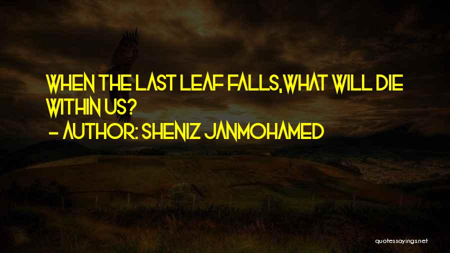 Last Leaf Quotes By Sheniz Janmohamed