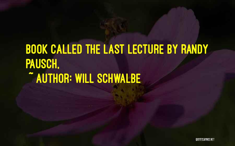 Last Lecture Quotes By Will Schwalbe