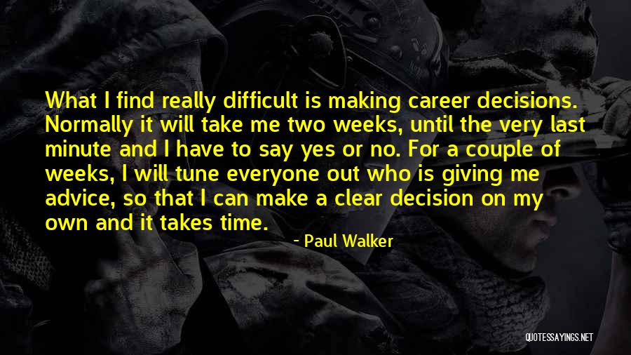 Last Minute Decision Quotes By Paul Walker Last Minute Decision Quotes By Paul Walker
