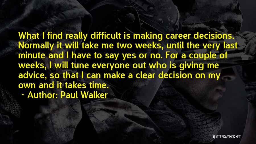 Last Minute Decisions Quotes By Paul Walker