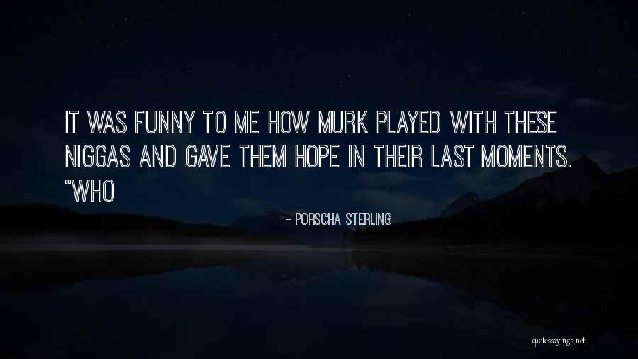 Last Moments Quotes By Porscha Sterling