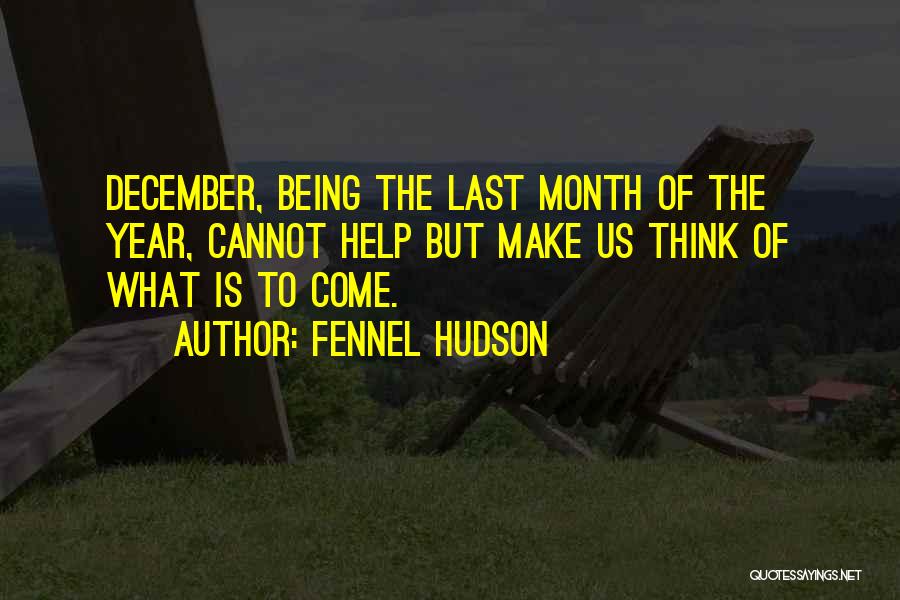 Last Month Of The Year Quotes By Fennel Hudson