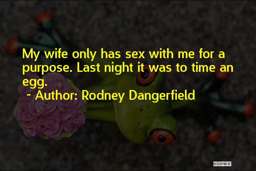 Last Night Funny Quotes By Rodney Dangerfield