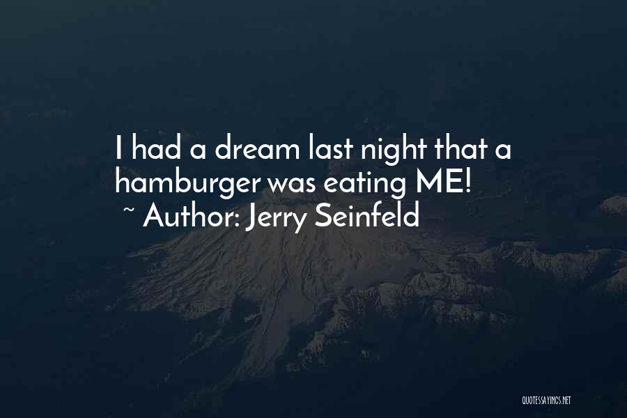 Last Night I Had A Dream Quotes By Jerry Seinfeld