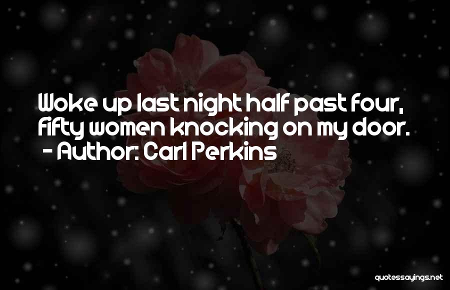 Last Night Quotes By Carl Perkins