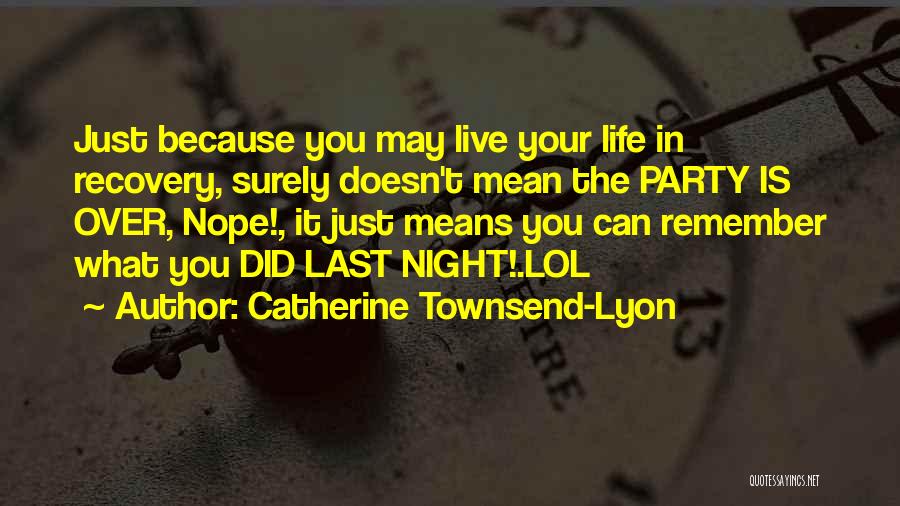 Last Night's Party Quotes By Catherine Townsend-Lyon