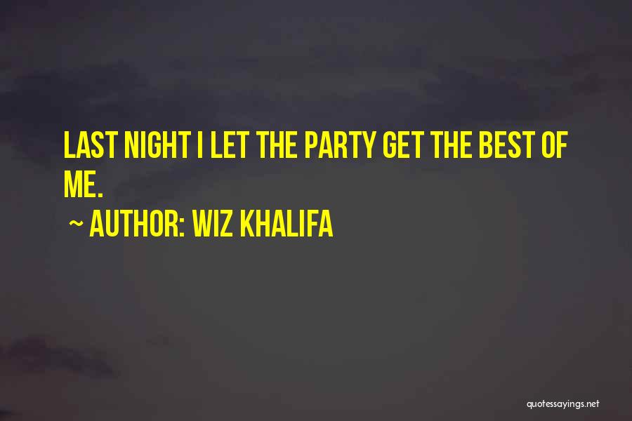 Last Night's Party Quotes By Wiz Khalifa
