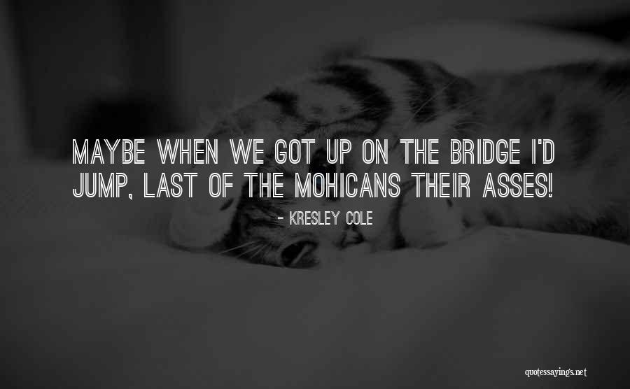 Last Of Mohicans Quotes By Kresley Cole Last Of Mohicans Quotes By Kresley Cole