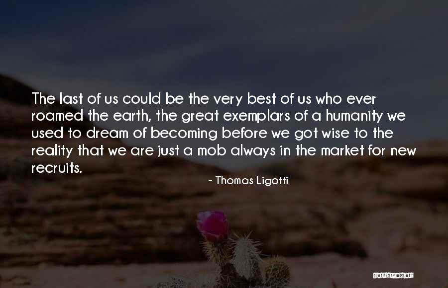 Last Of Us Best Quotes By Thomas Ligotti Last Of Us Best Quotes By Thomas Ligotti