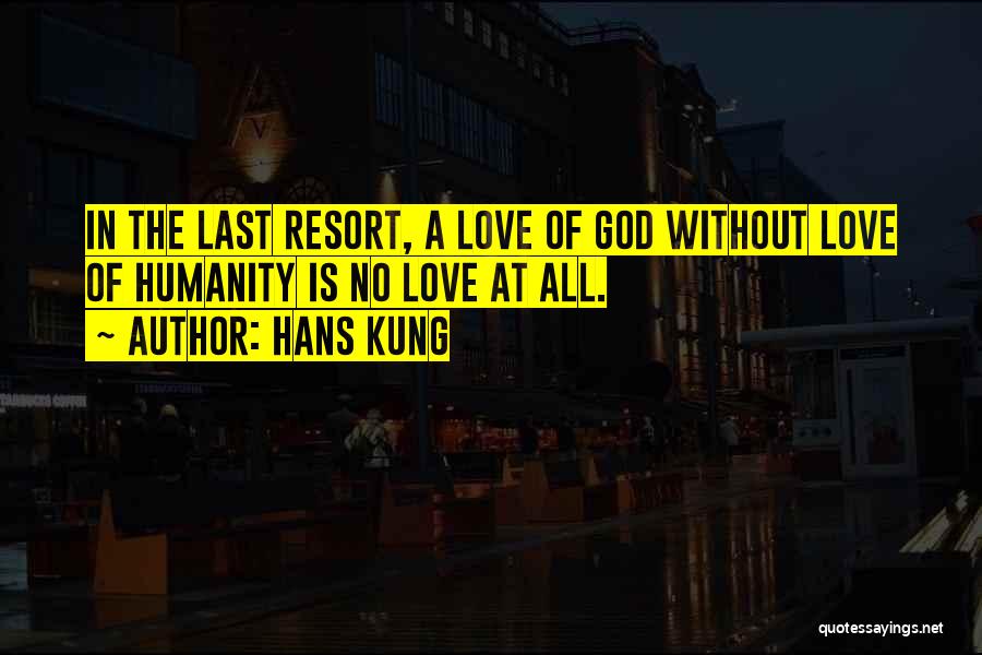 Last Resort Love Quotes By Hans Kung