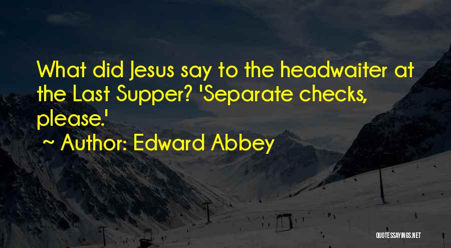 Last Supper Quotes By Edward Abbey
