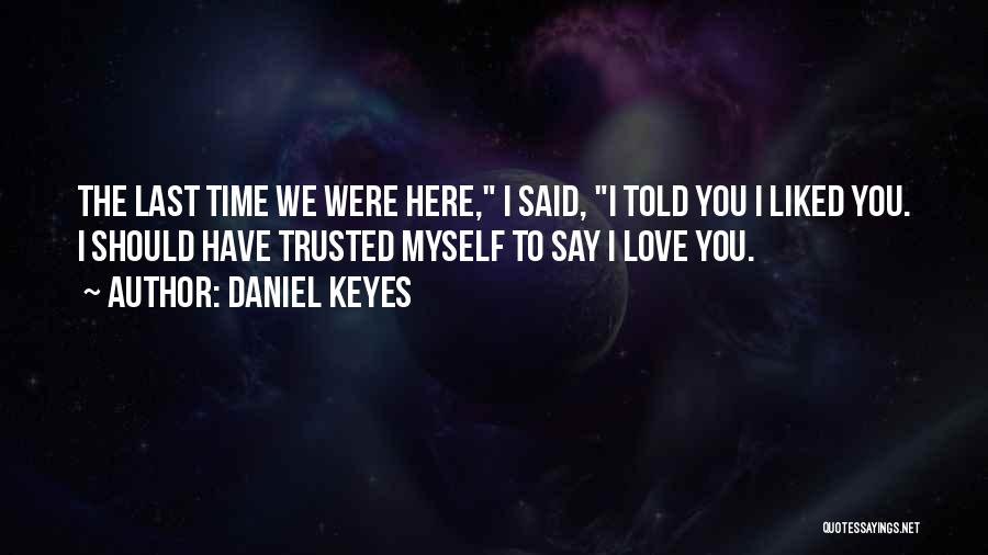 Last Time I Trusted Quotes By Daniel Keyes