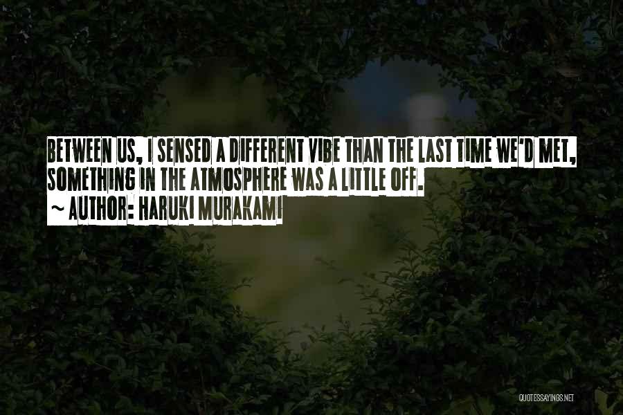 Last Time We Met Quotes By Haruki Murakami