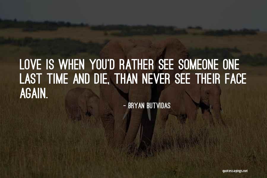 Last Time You See Someone Quotes By Bryan Butvidas Last Time You See Someone Quotes By Bryan Butvidas