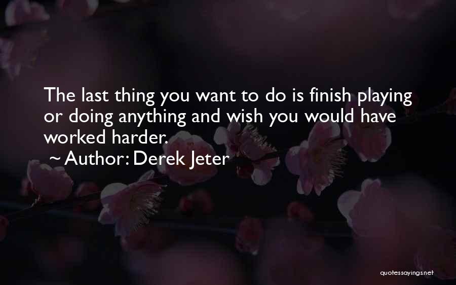 Last To Finish Quotes By Derek Jeter