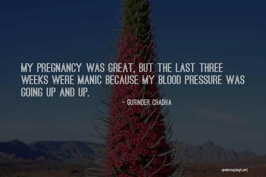Last Weeks Of Pregnancy Quotes By Gurinder Chadha Last Weeks Of Pregnancy Quotes By Gurinder Chadha