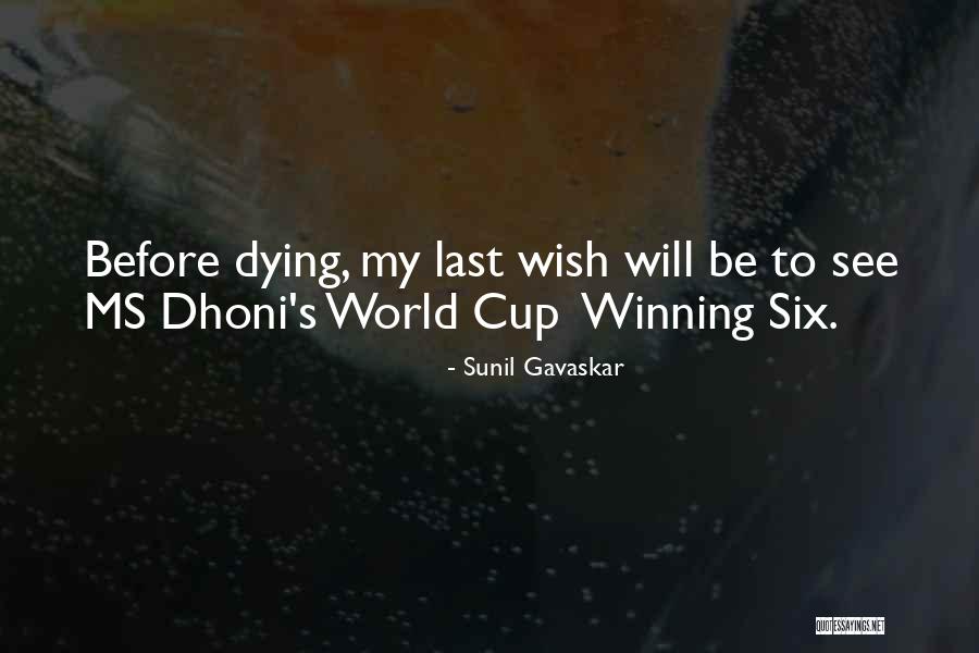 Last Wish Quotes By Sunil Gavaskar Last Wish Quotes By Sunil Gavaskar