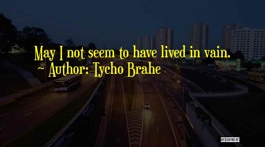 Last Words Quotes By Tycho Brahe