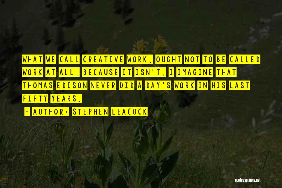 Last Work Day Quotes By Stephen Leacock