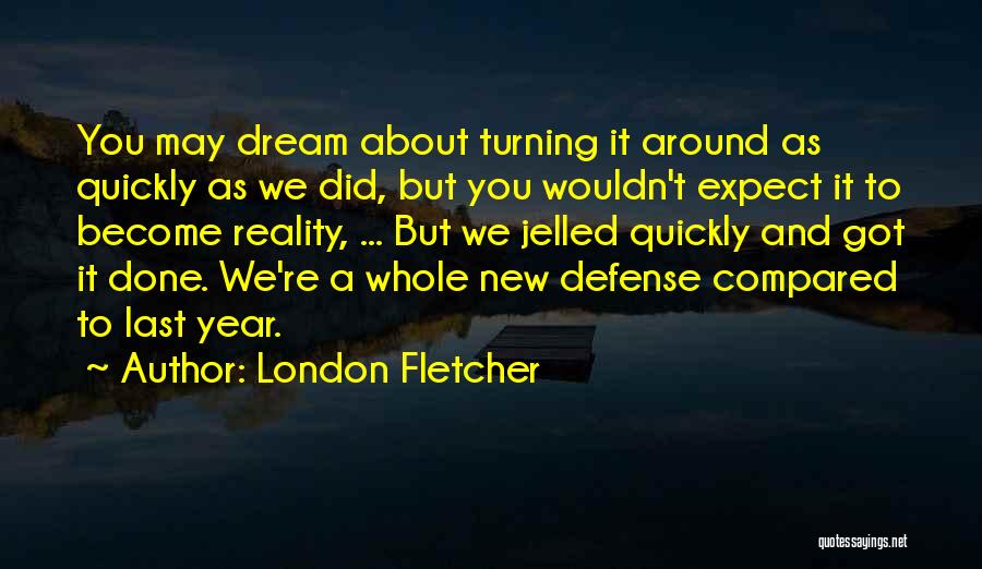 Last Year And New Year Quotes By London Fletcher