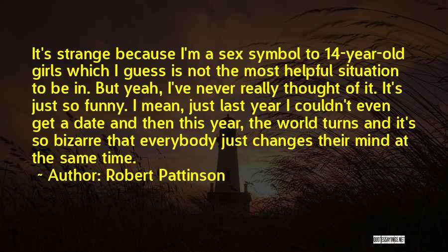 Last Year Funny Quotes By Robert Pattinson