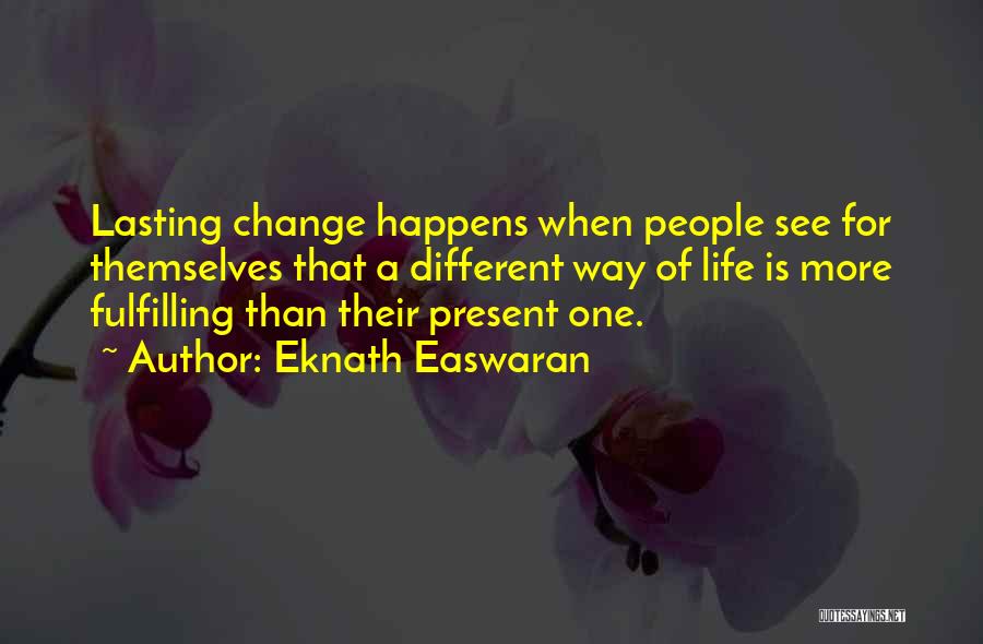 Lasting Change Quotes By Eknath Easwaran