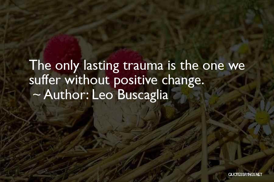 Lasting Change Quotes By Leo Buscaglia