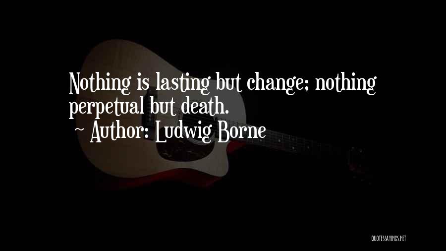 Lasting Change Quotes By Ludwig Borne
