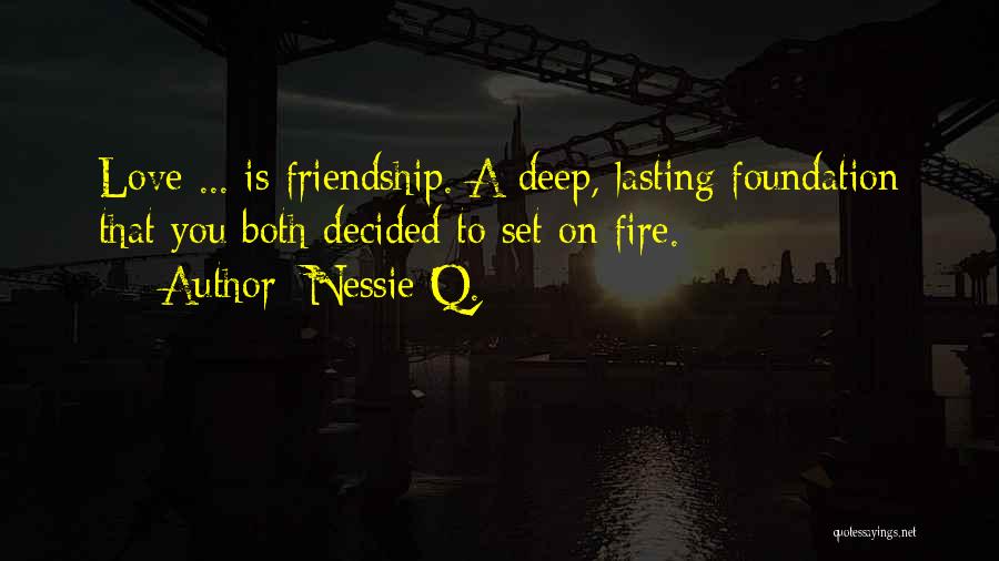 Lasting Friendship Quotes By Nessie Q.
