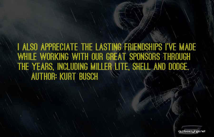 Lasting Friendships Quotes By Kurt Busch