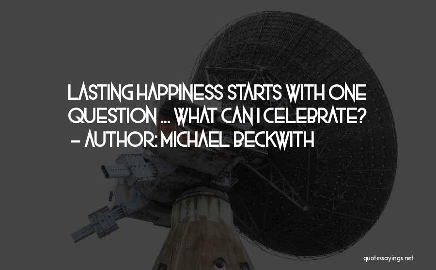 Lasting Happiness Quotes By Michael Beckwith