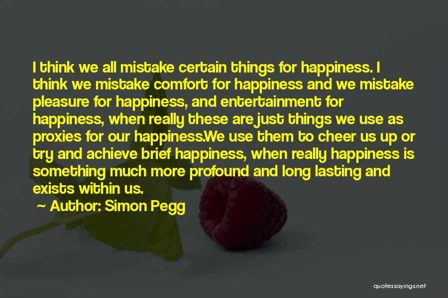 Lasting Happiness Quotes By Simon Pegg