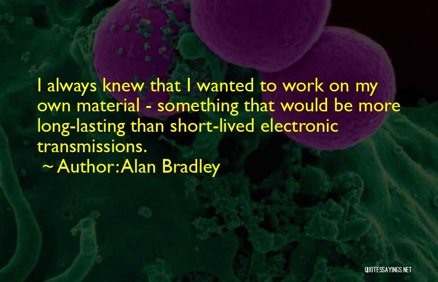 Lasting Long Quotes By Alan Bradley